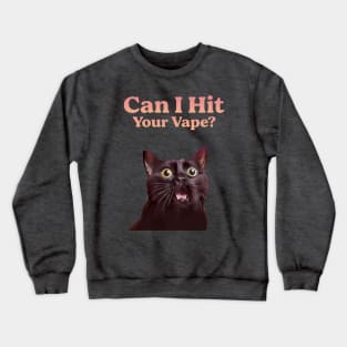 Can I Hit Your Vape? Crewneck Sweatshirt